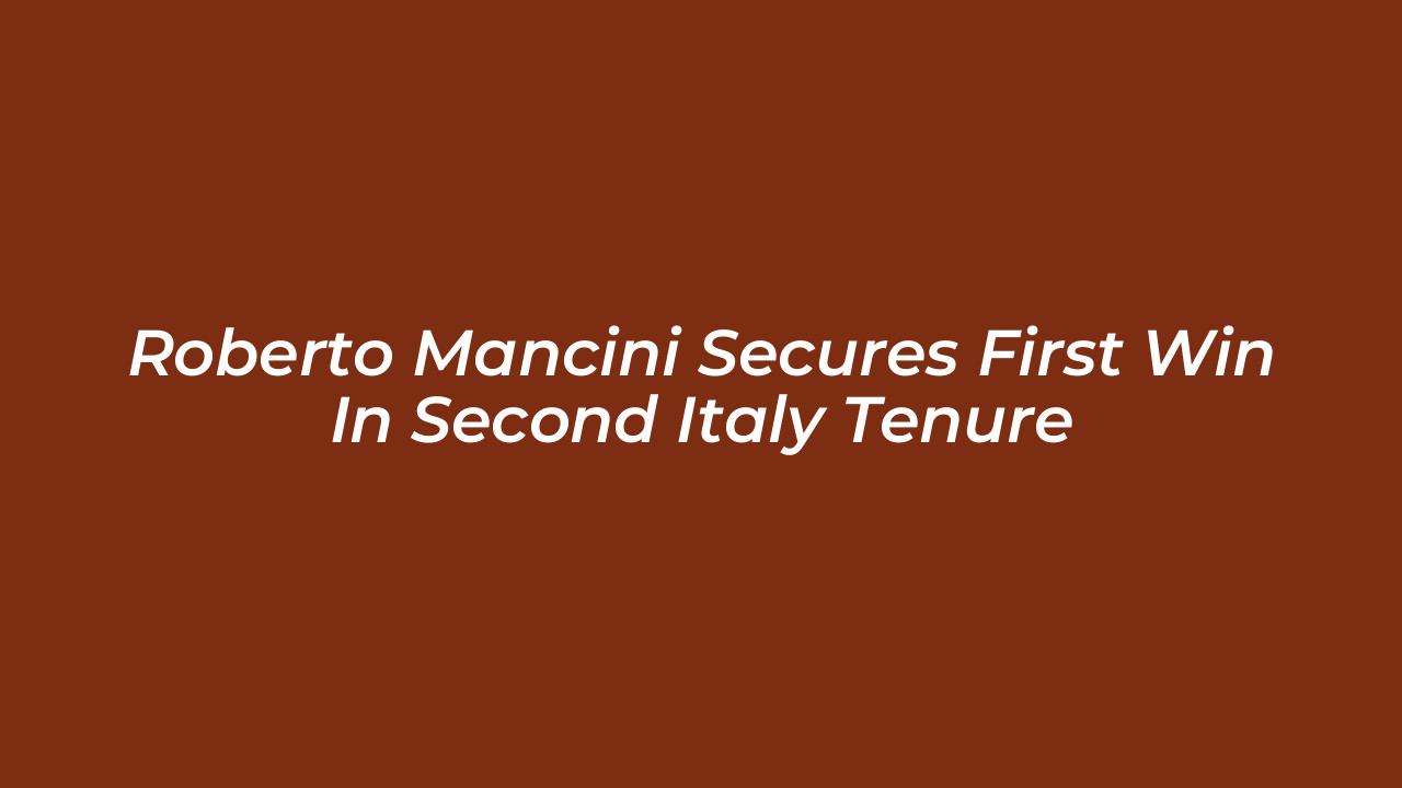 roberto mancini secures first win in second italy tenure 7mSz