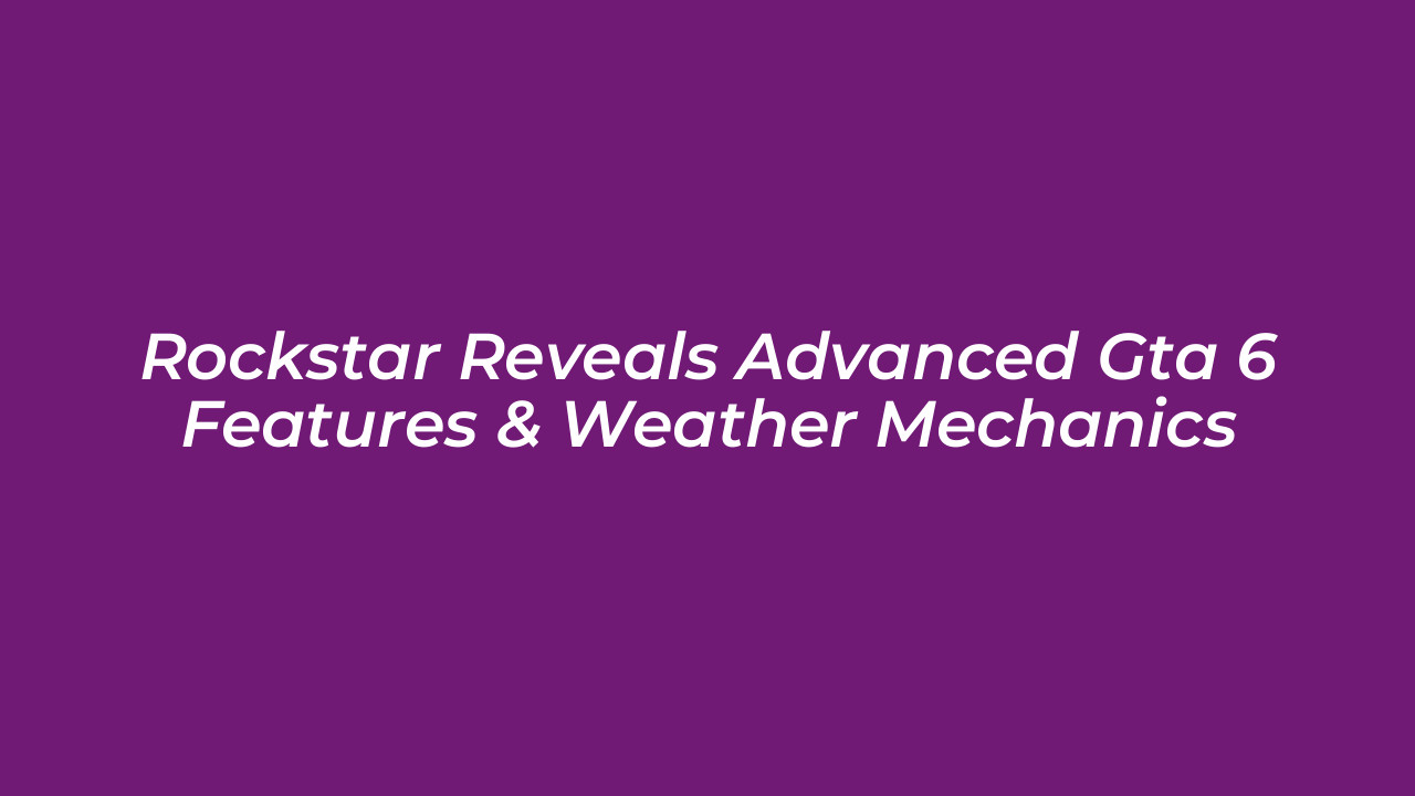 rockstar reveals advanced gta 6 features weather mechanics MNSc