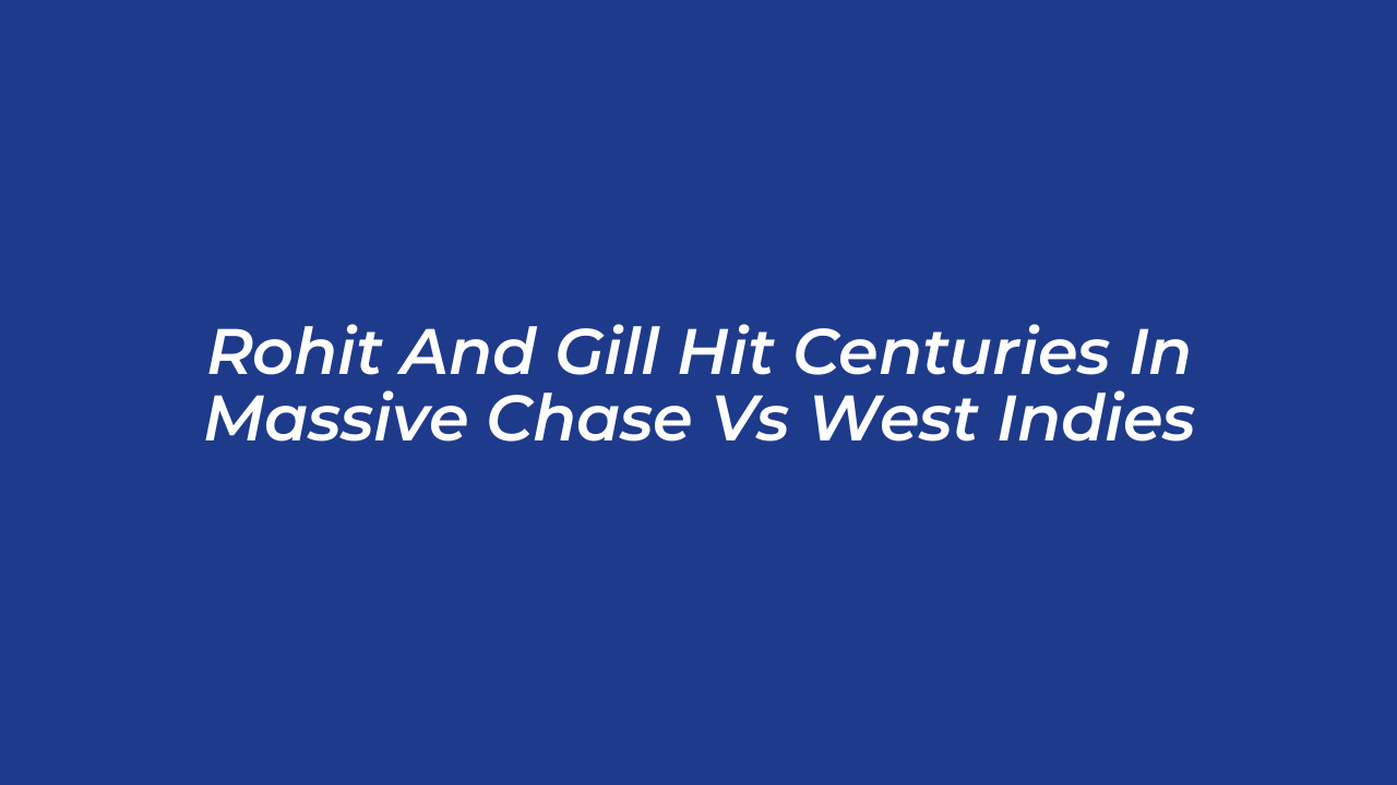 rohit and gill hit centuries in massive chase vs west indies kW9w