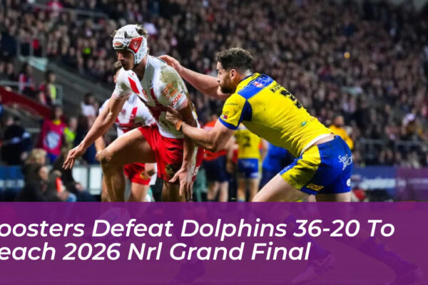roosters defeat dolphins 36 20 to reach 2026 nrl grand final jobQ