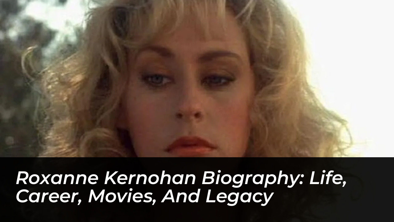 roxanne kernohan biography life career movies and legacy ijRP