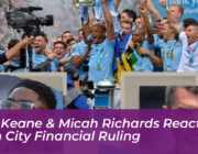 roy keane micah richards react to man city financial ruling s4be