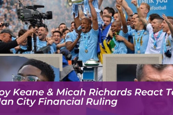 roy keane micah richards react to man city financial ruling s4be