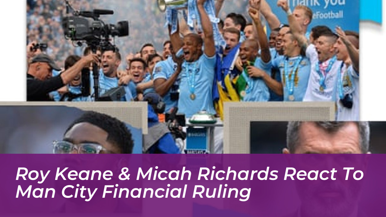 roy keane micah richards react to man city financial ruling s4be