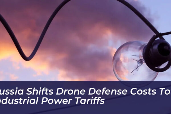 russia shifts drone defense costs to industrial power tariffs dCA0
