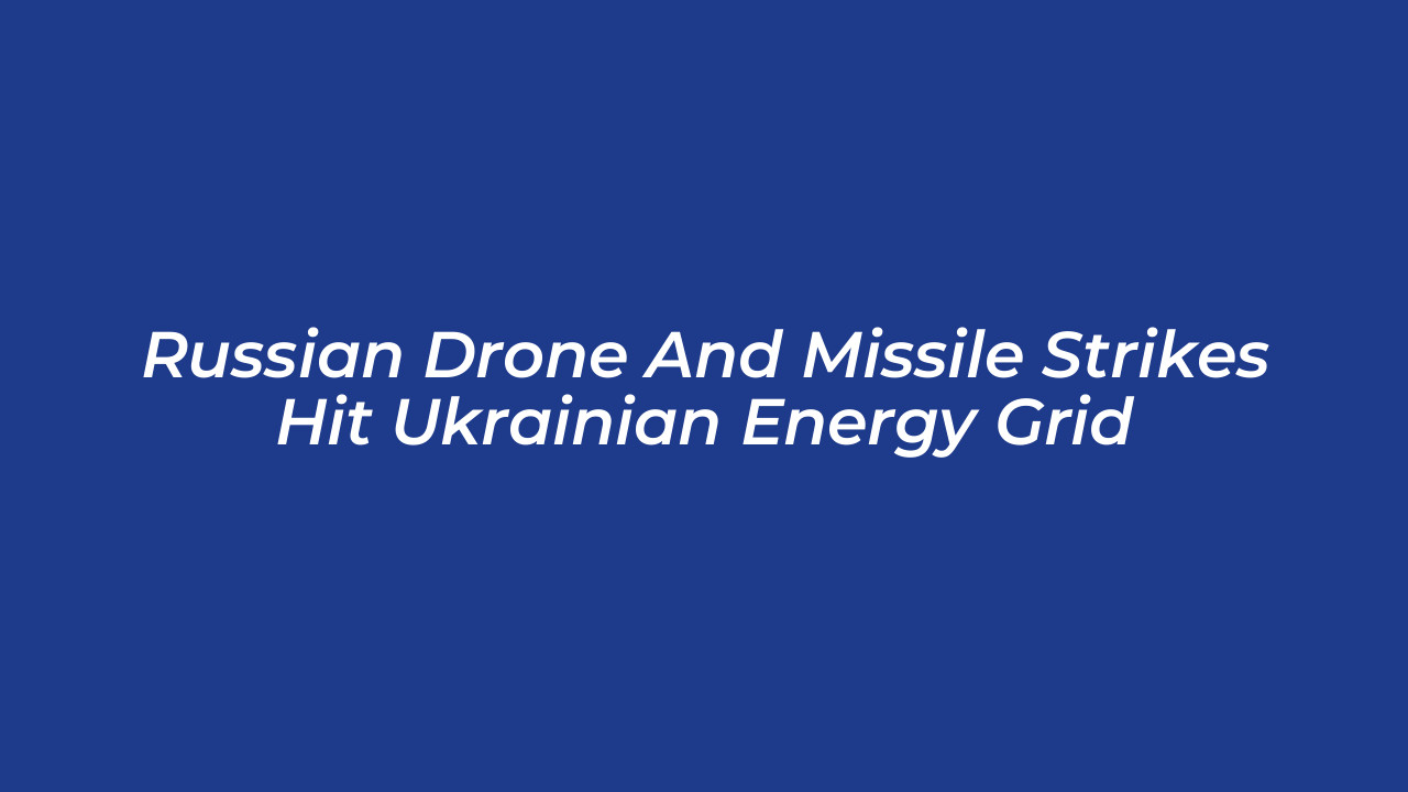 russian drone and missile strikes hit ukrainian energy grid C81i
