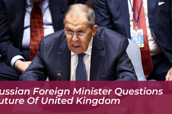 russian foreign minister questions future of united kingdom 2ju2