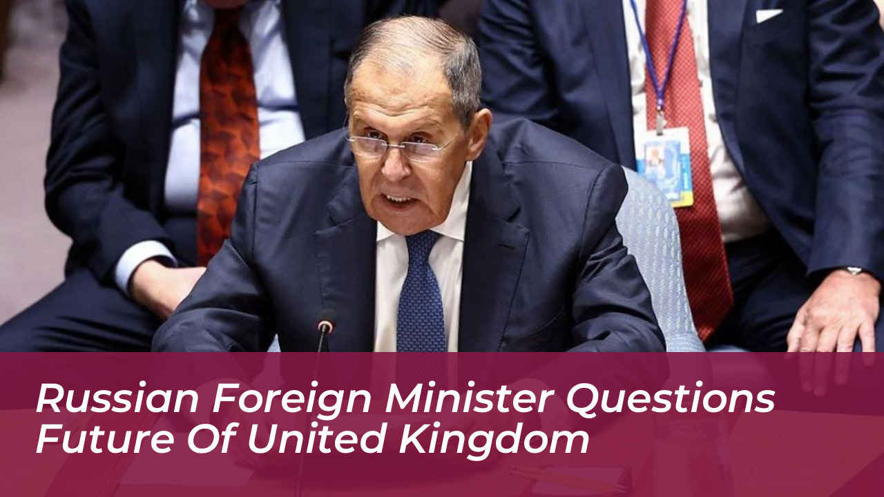 russian foreign minister questions future of united kingdom 2ju2
