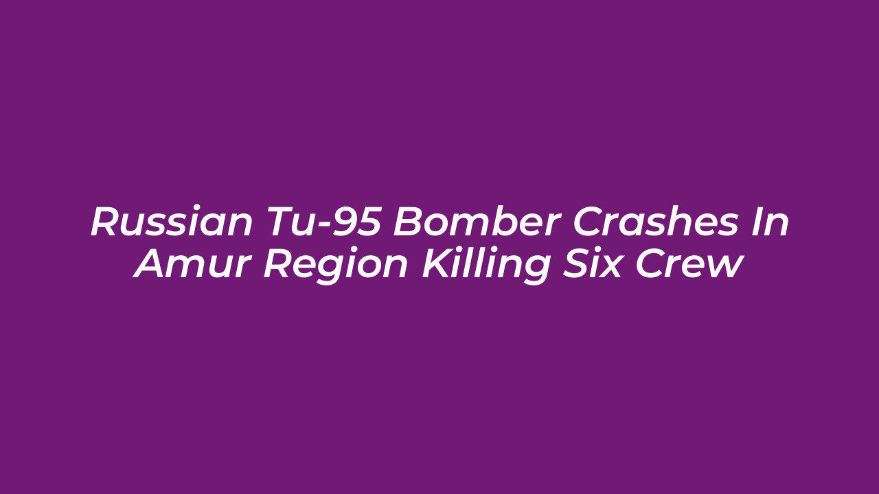 russian tu 95 bomber crashes in amur region killing six crew wpW0
