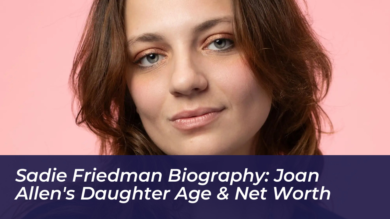 sadie friedman biography joan allens daughter age net worth ySGQ