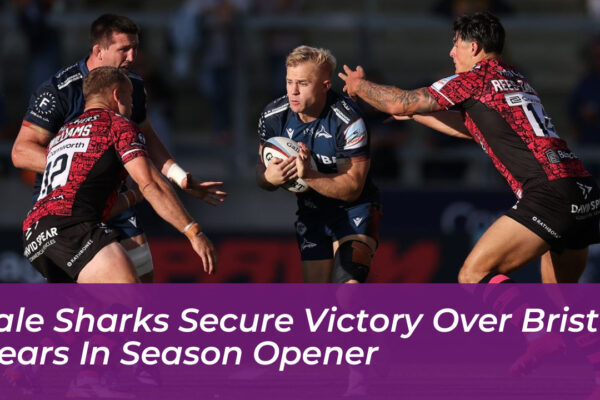 sale sharks secure victory over bristol bears in season opener WxlF