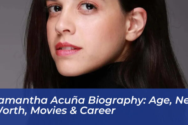 samantha acuna biography age net worth movies career 2qVh