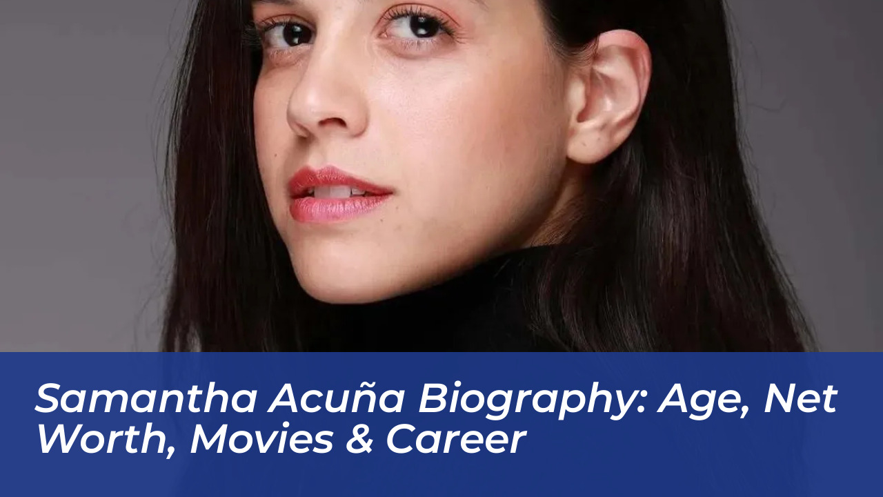 samantha acuna biography age net worth movies career 2qVh