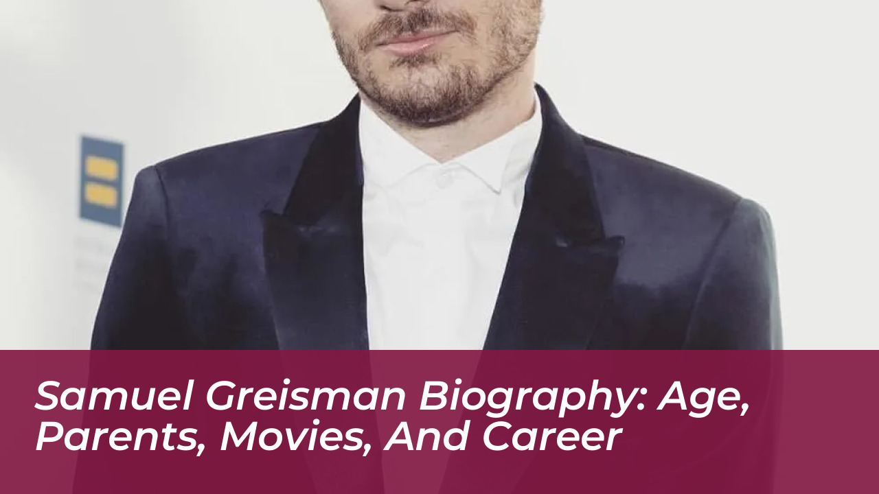 samuel greisman biography age parents movies and career
