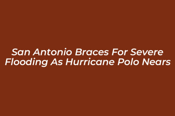 san antonio braces for severe flooding as hurricane polo nears 35iN