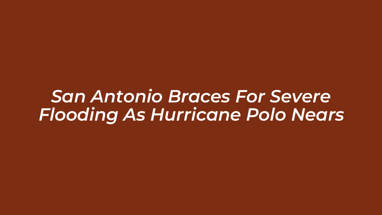 san antonio braces for severe flooding as hurricane polo nears 35iN