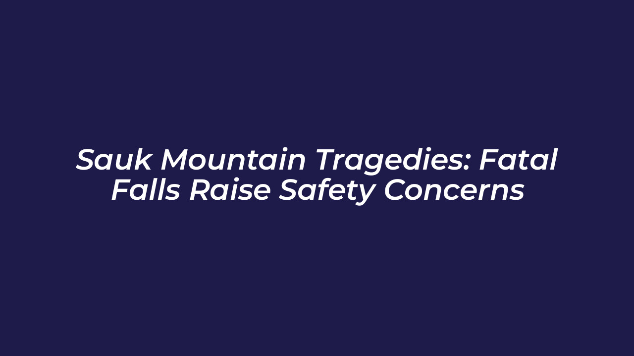 sauk mountain tragedies fatal falls raise safety concerns fIgi