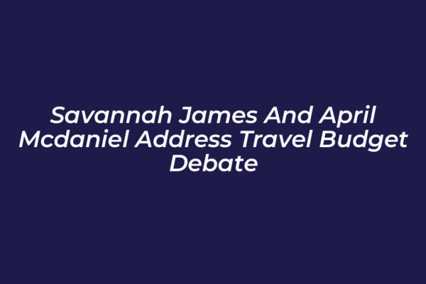 savannah james and april mcdaniel address travel budget debate Wuz5
