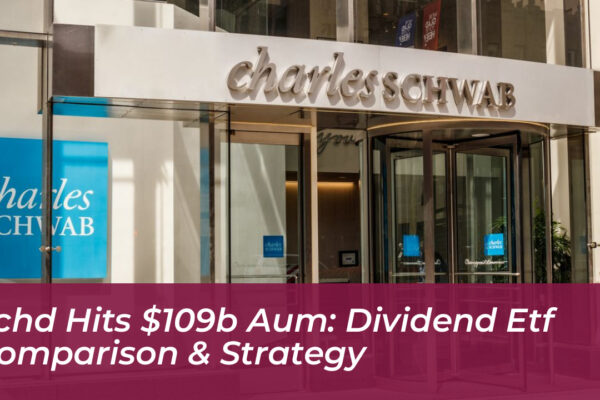 schd hits 109b aum dividend etf comparison strategy HmXU