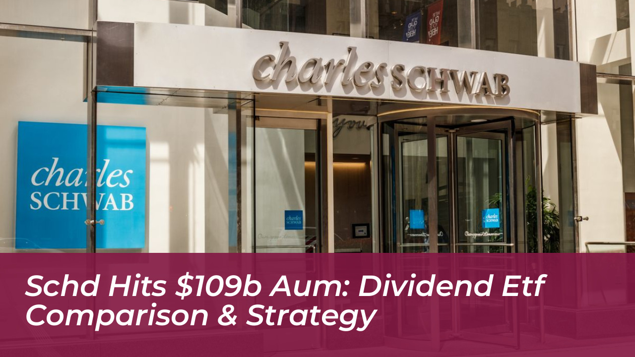 schd hits 109b aum dividend etf comparison strategy HmXU