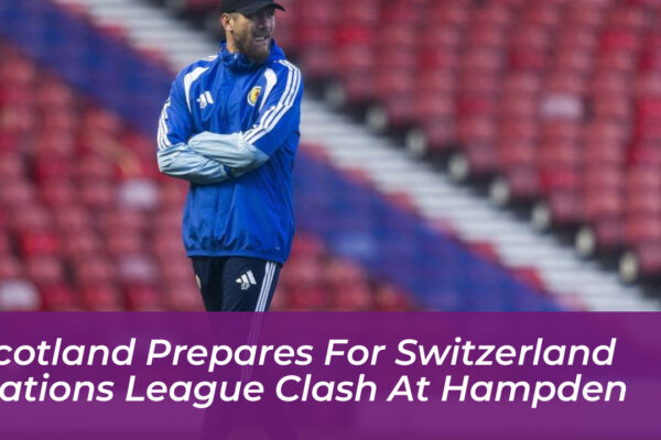 scotland prepares for switzerland nations league clash at hampden J6OY