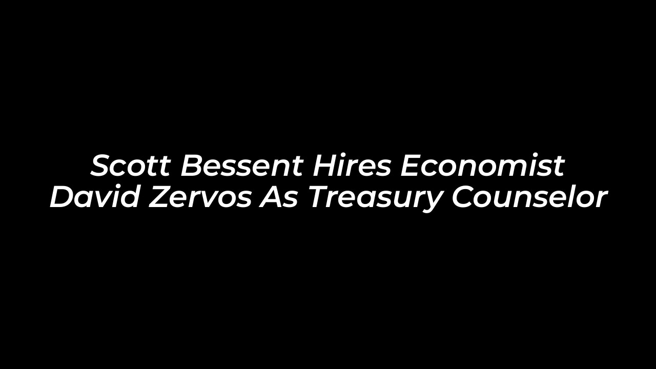 scott bessent hires economist david zervos as treasury counselor 9nEN