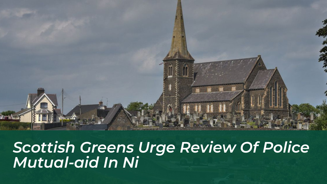 scottish greens urge review of police mutual aid in ni Z3Ot