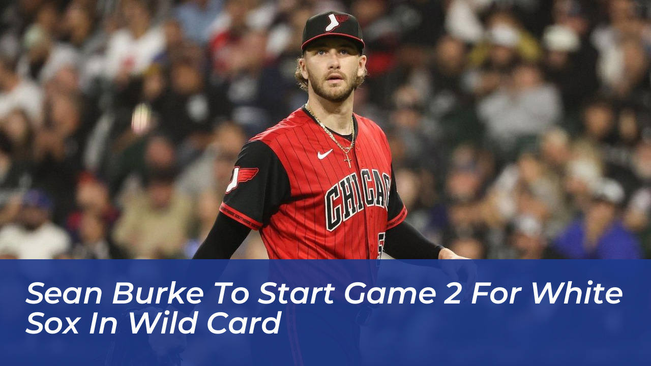 sean burke to start game 2 for white sox in wild card j9nc