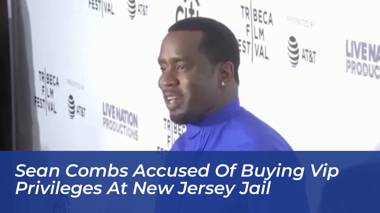 sean combs accused of buying vip privileges at new jersey jail TurV