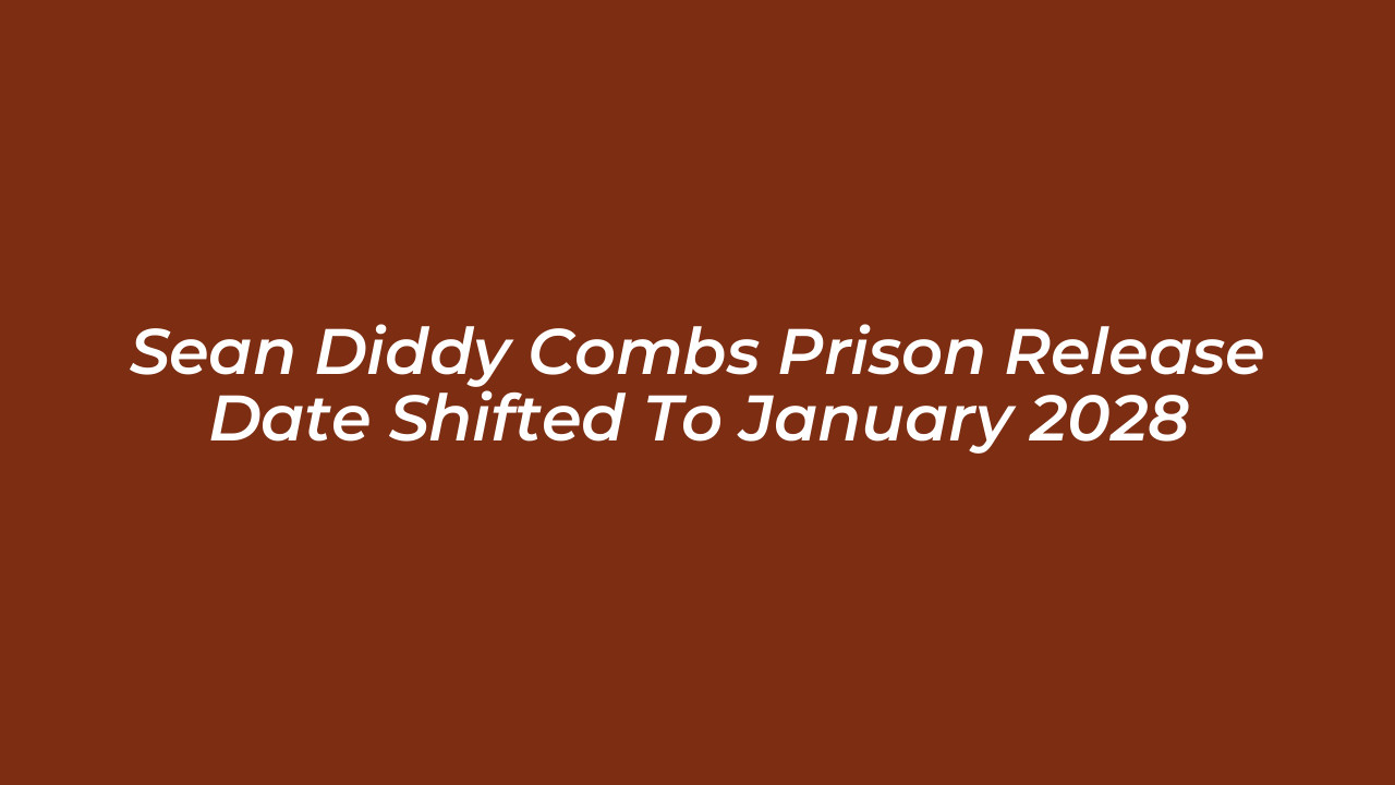 sean diddy combs prison release date shifted to january 2028 Z61b