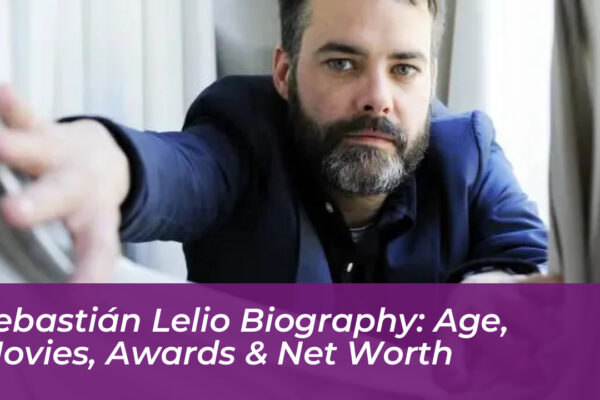 sebastian lelio biography age movies awards net worth y0gu