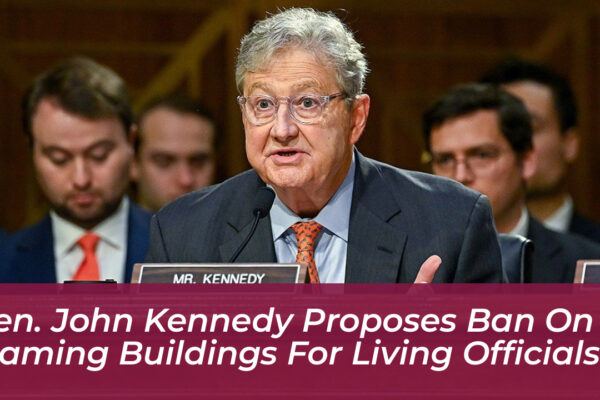 sen john kennedy proposes ban on naming buildings for living officials 6WhM