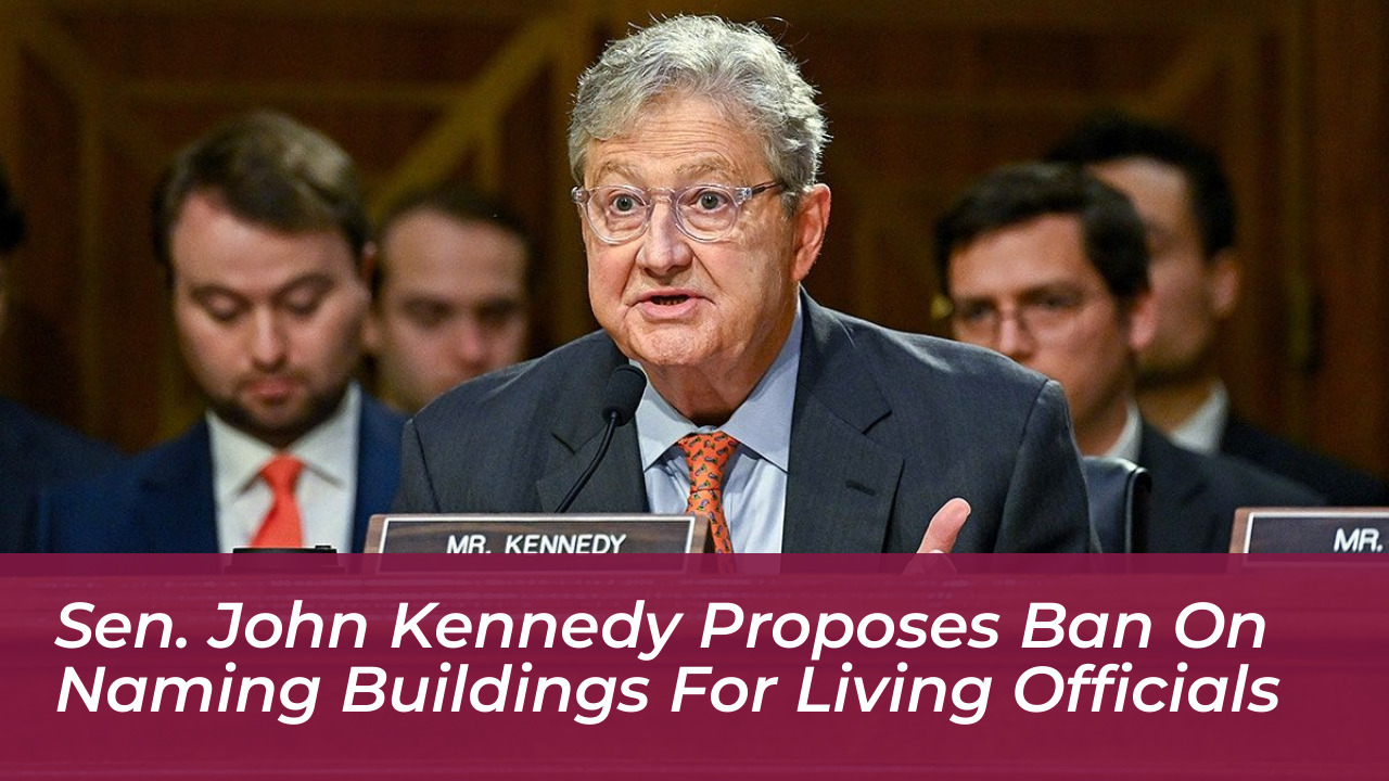 sen john kennedy proposes ban on naming buildings for living officials 6WhM
