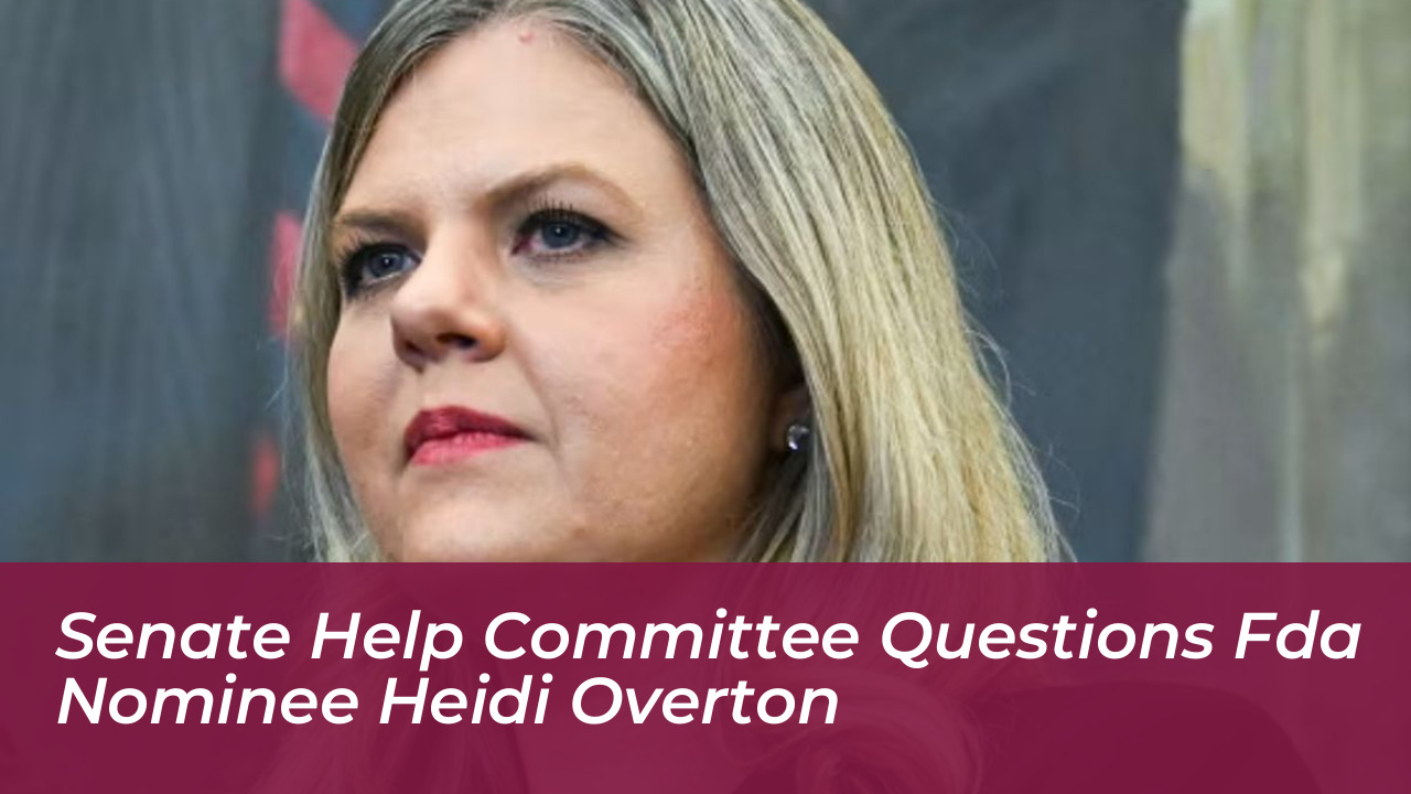 senate help committee questions fda nominee heidi overton nL1z