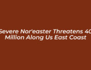 severe noreaster threatens 40 million along us east coast niDg