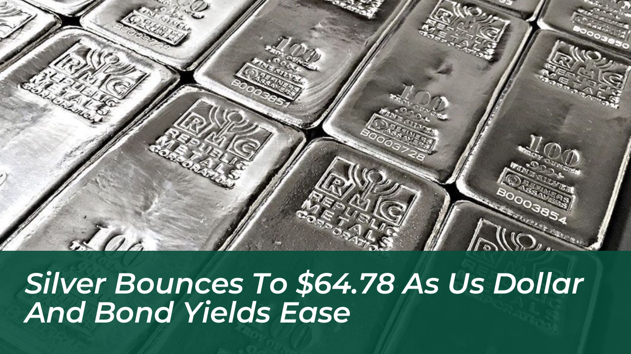 silver bounces to 64 78 as us dollar and bond yields ease DdCw