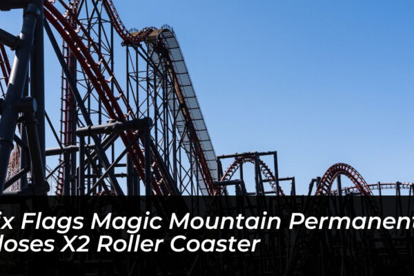 six flags magic mountain permanently closes x2 roller coaster BOr1