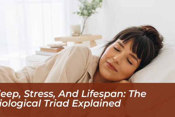 sleep stress and lifespan the biological triad explained KPlU