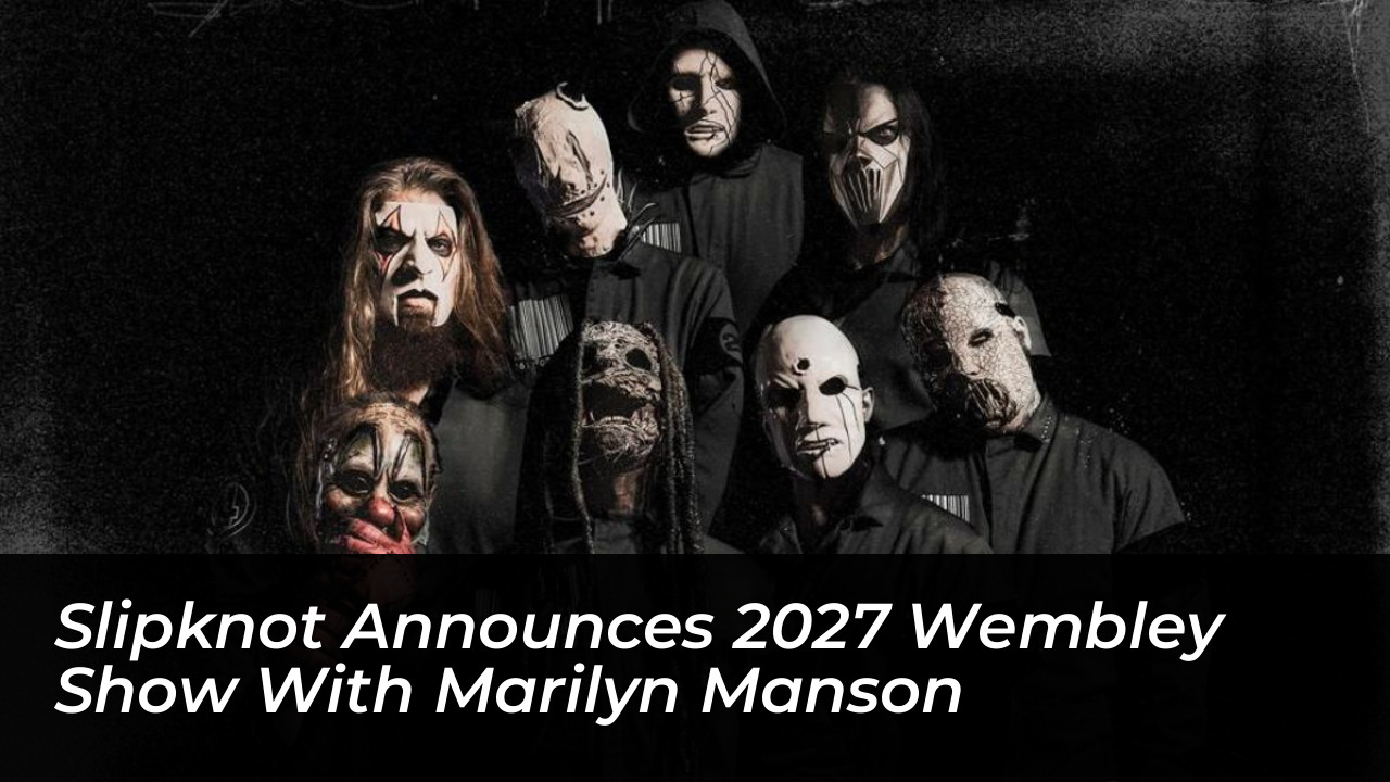 slipknot announces 2027 wembley show with marilyn manson 7Pl4