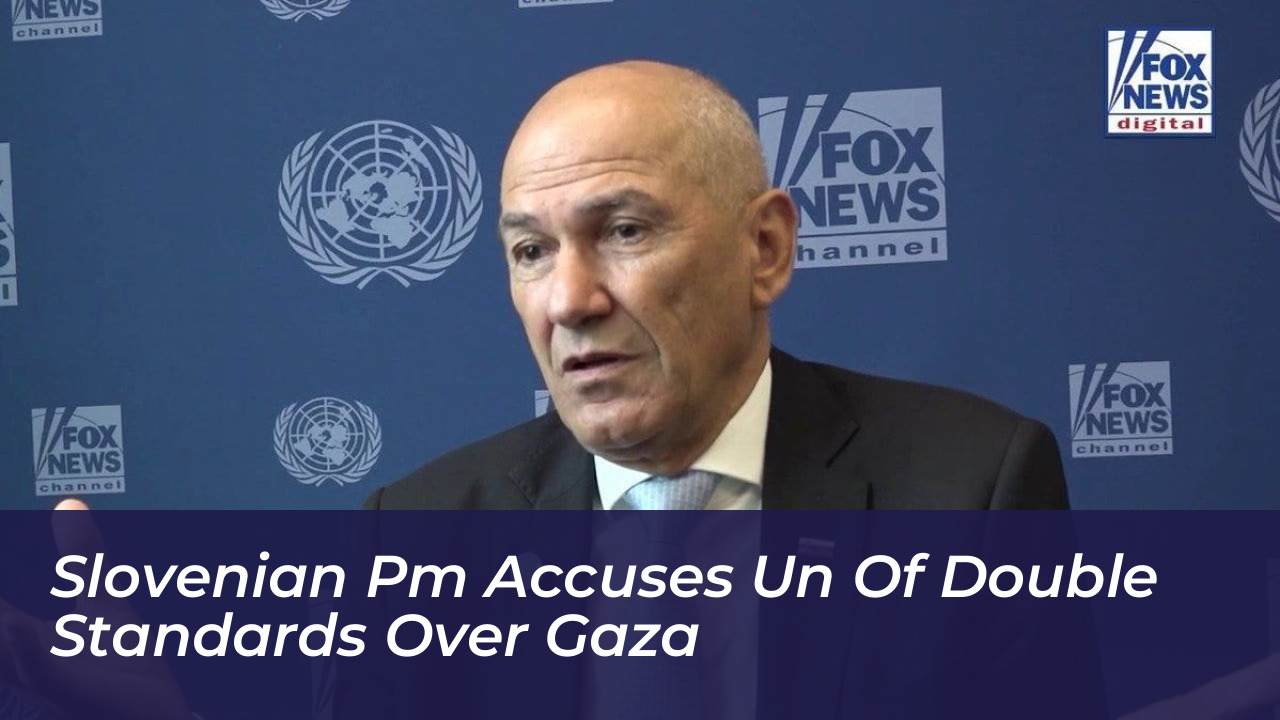 slovenian pm accuses un of double standards over gaza XQ3b