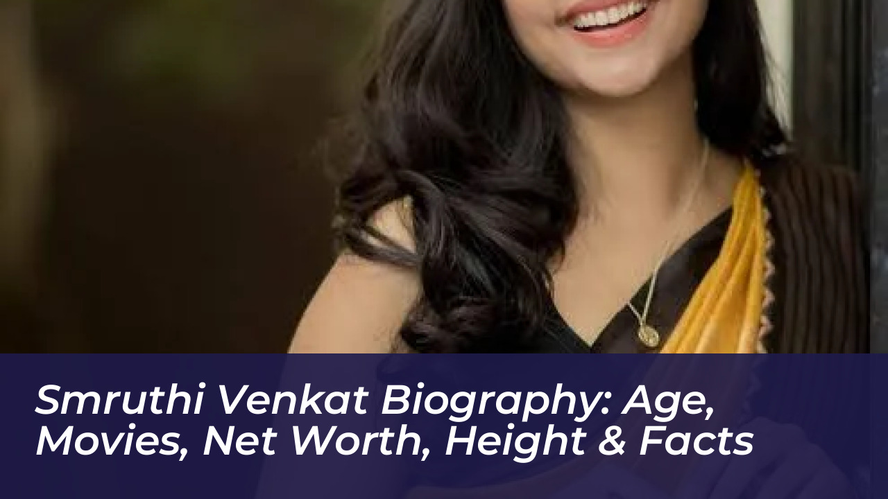 smruthi venkat biography age movies net worth height facts WdEf