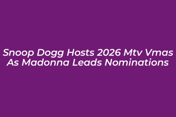 snoop dogg hosts 2026 mtv vmas as madonna leads nominations mk8z