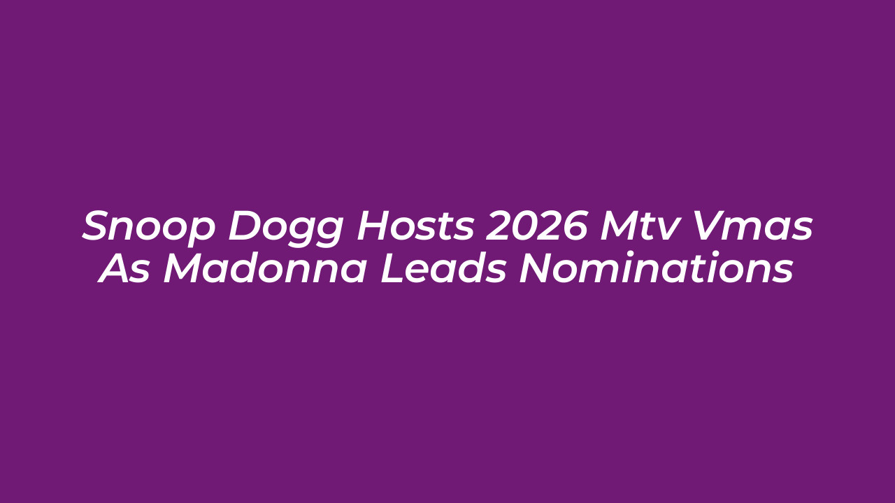 snoop dogg hosts 2026 mtv vmas as madonna leads nominations mk8z