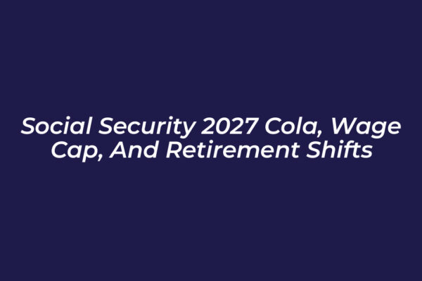 social security 2027 cola wage cap and retirement shifts mwP5