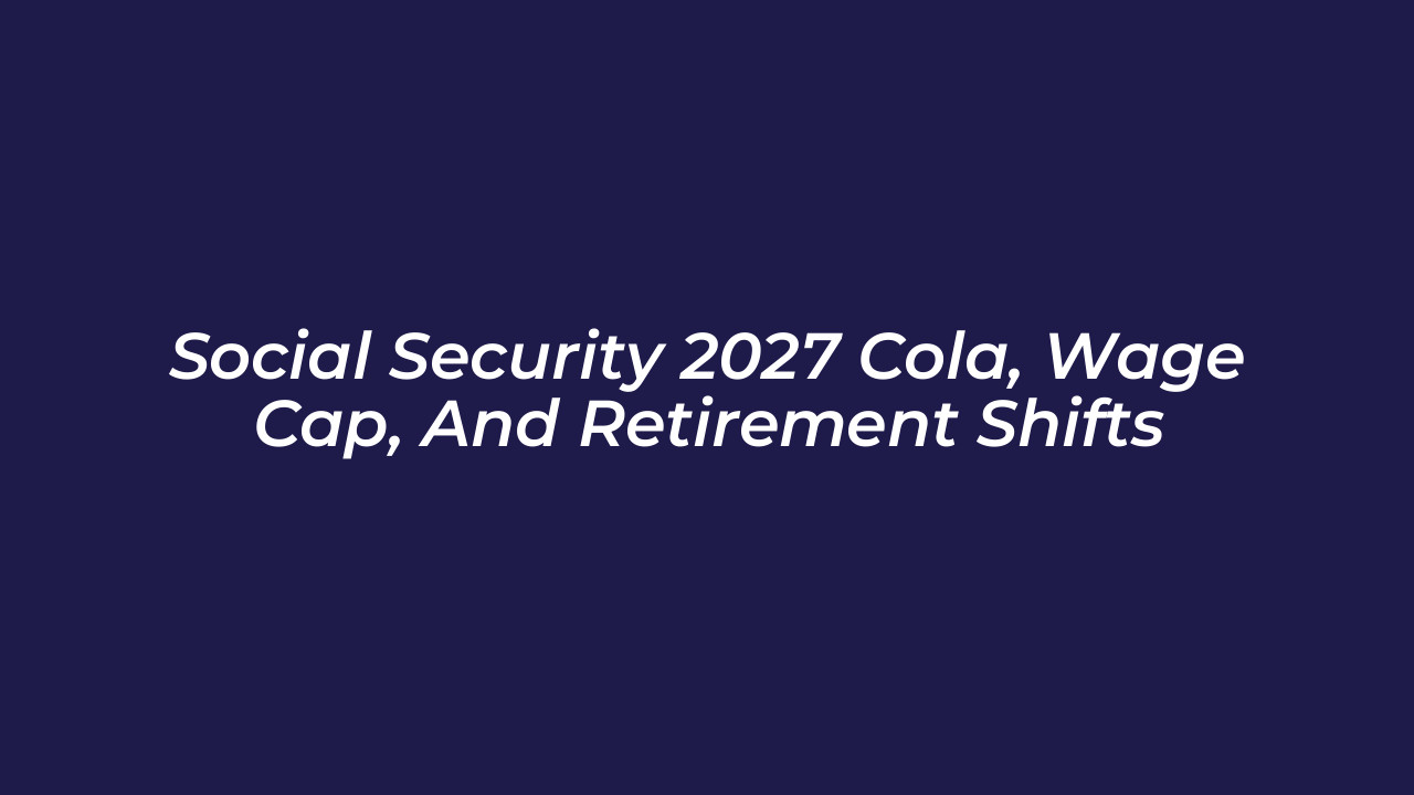 social security 2027 cola wage cap and retirement shifts mwP5