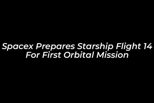 spacex prepares starship flight 14 for first orbital mission nE4Y