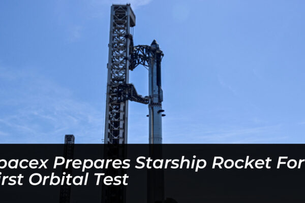 spacex prepares starship rocket for first orbital test a7Ky