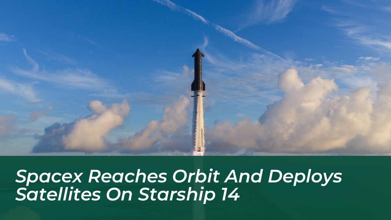 spacex reaches orbit and deploys satellites on starship 14 hHN9