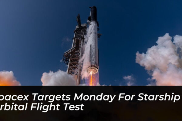 spacex targets monday for starship orbital flight test 9xNR