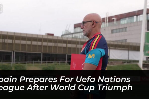 spain prepares for uefa nations league after world cup triumph 3O7z